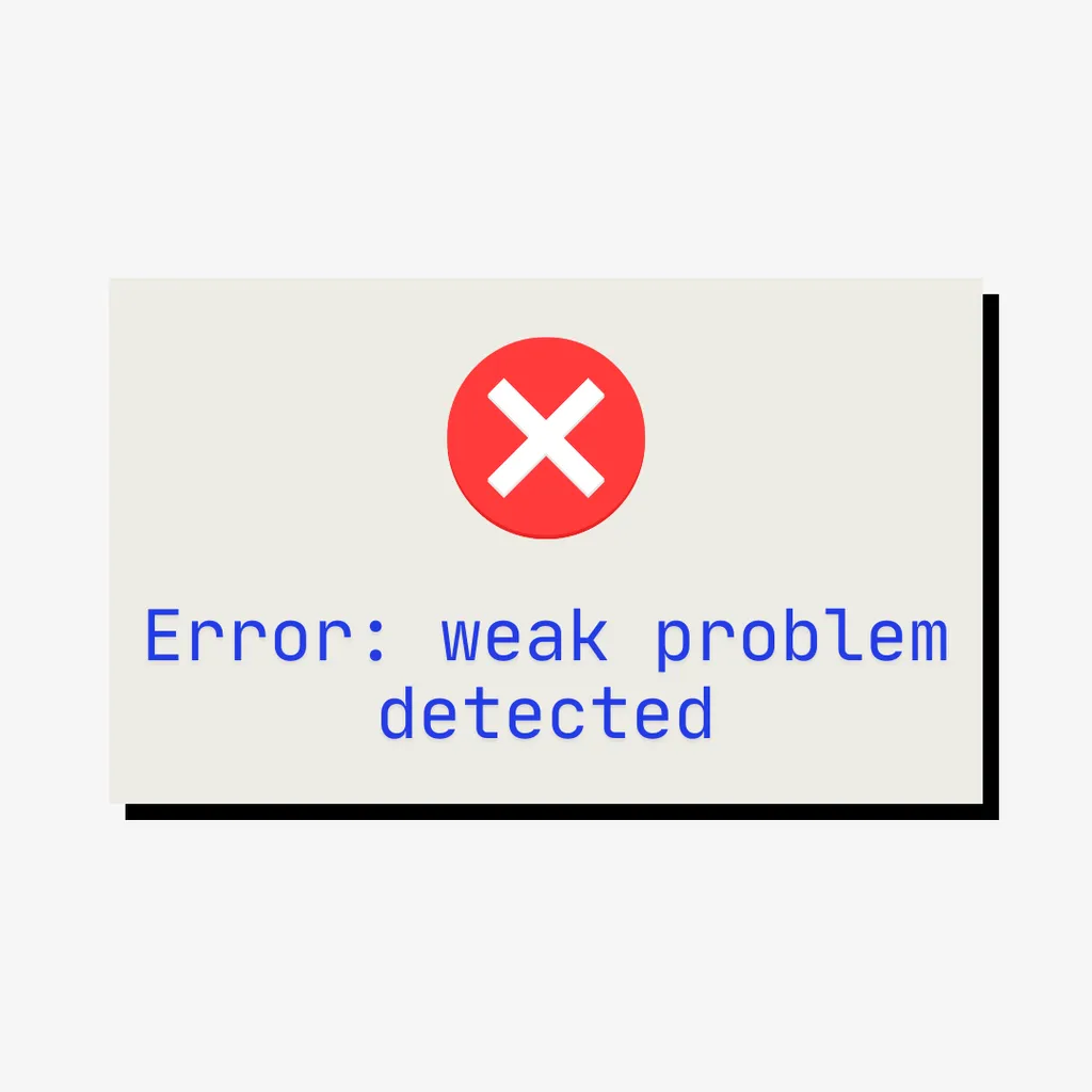 08: Ask these FOUR questions to avoid wasting time on weak problems