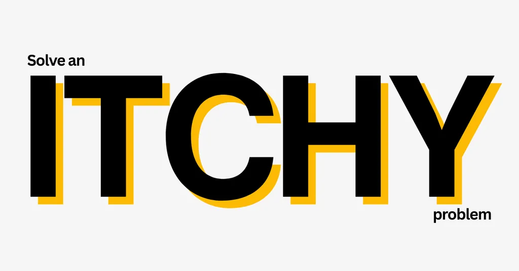 Can't afford to work on a bad startup idea? Solve an ITCHY problem.